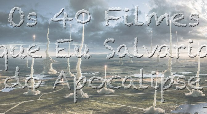 Os 40 Filmes que Eu Salvaria do Apocalipse